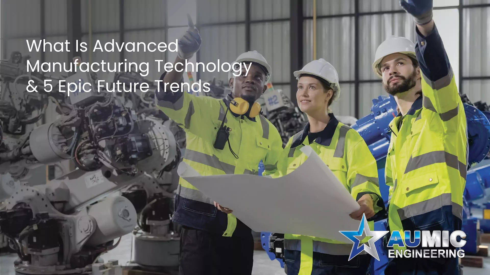 Read more about the article What Is Advanced Manufacturing Technology & 5 Epic Future Trends